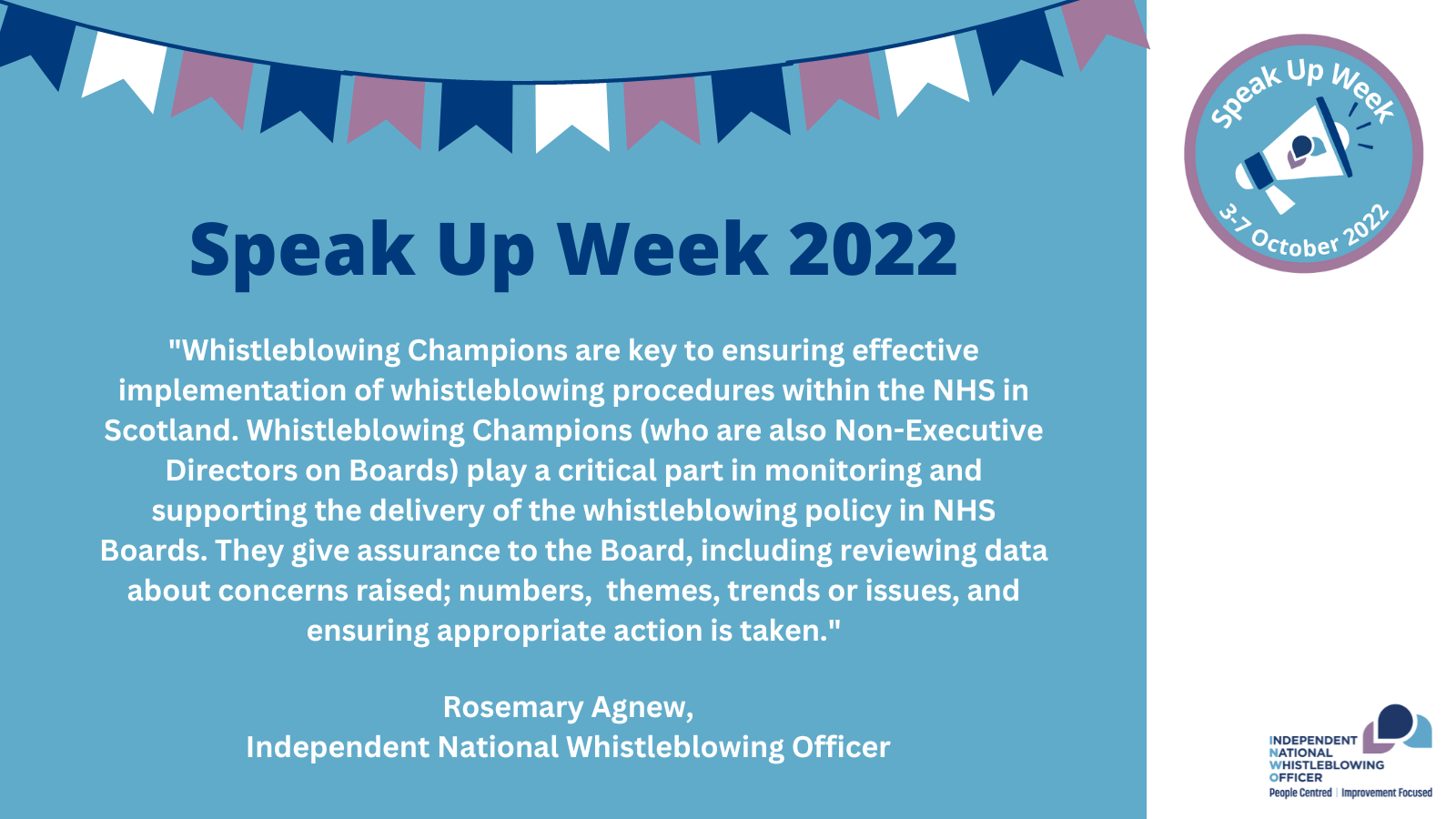 Quote from the INWO, Rosemary Agnew: "Whistleblowing Champions are key to ensuring effective implementation of whistleblowing procedures within the NHS in Scotland. Whistleblowing Champions (who are also Non-Executive Directors on Boards) play a critical part in monitoring and supporting the delivery of the whistleblowing policy in NHS Boards. They give assurance to the Board, including reviewing data about concerns raised; numbers,  themes, trends or issues, and ensuring appropriate action is taken."