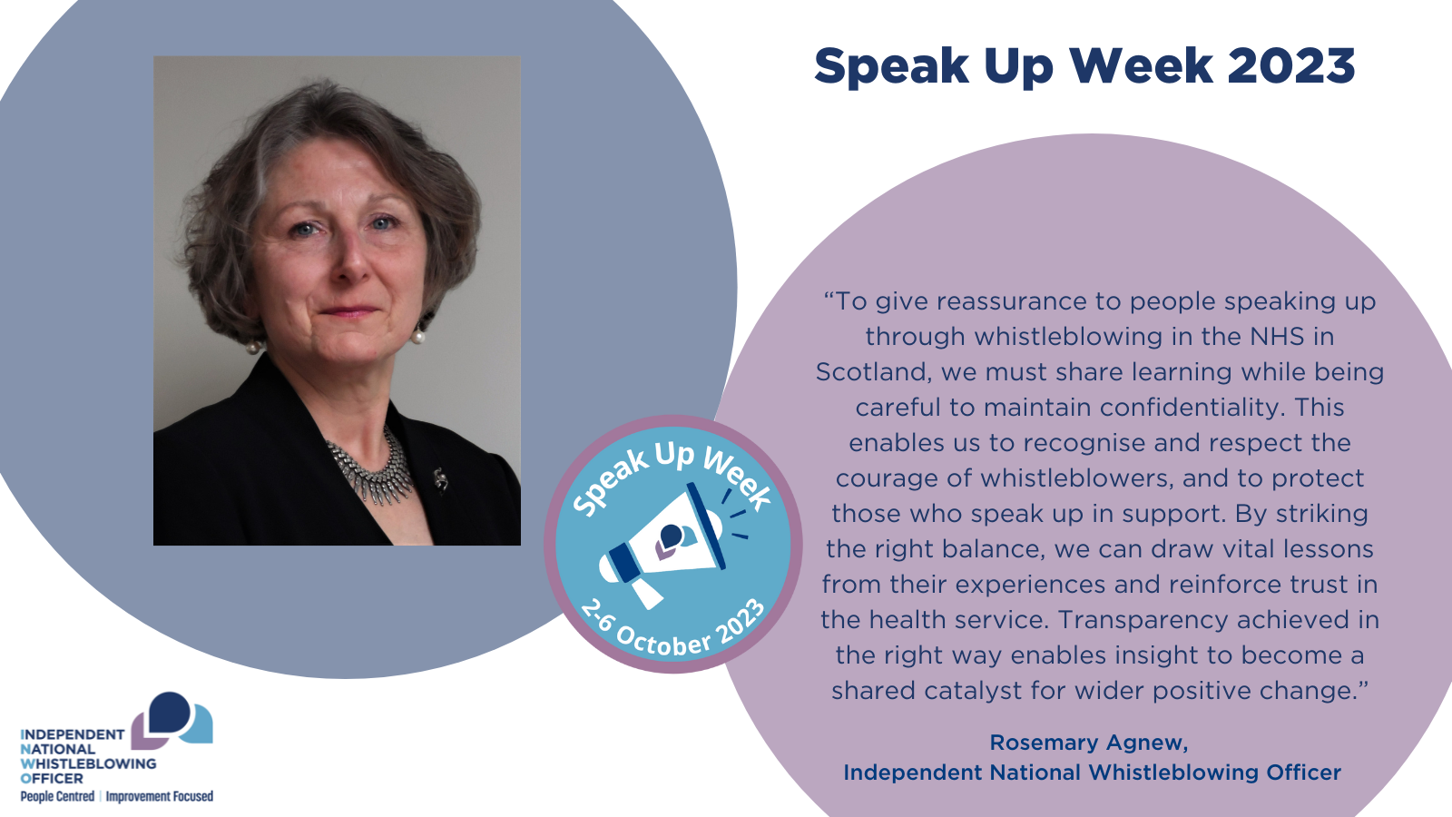 A statement from the INWO, Rosemary Agnew: To give reassurance to people speaking up through whistleblowing in the NHS in Scotland, we must share learning while being careful to maintain confidentiality. This enables us to recognise and respect the courage of whistleblowers, and to protect those who speak up in support. By striking the right balance, we can draw vital lessons from their experiences and reinforce trust in the health service. Transparency achieved in the right way enables insight to become a shared catalyst for wider positive change.