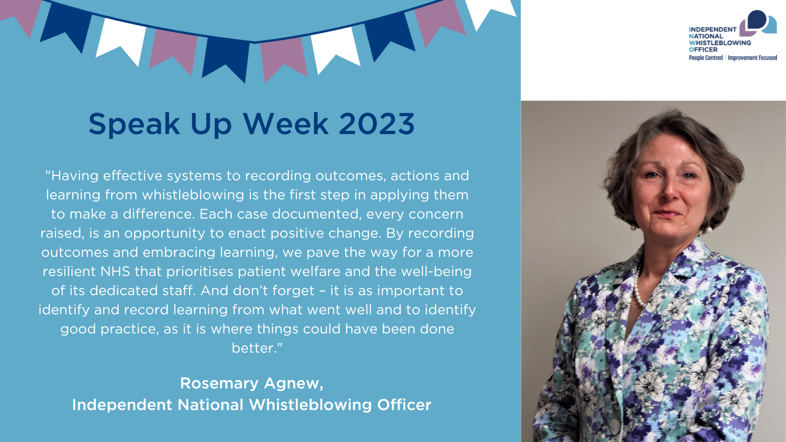 A statement from the INWO, Rosemary Agnew: Having effective systems to recording outcomes, actions and learning from whistleblowing is the first step in applying them to make a difference.  Each case documented, every concern raised, is an opportunity to enact positive change. By recording outcomes and embracing learning, we pave the way for a more resilient NHS that prioritises patient welfare and the well-being of its dedicated staff. And don’t forget – it is as important to identify and record learning from what went well and to identify good practice, as it is where things could have been done better.